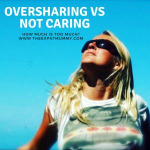 The Expat Mummy 16 Oversharing vs not caring